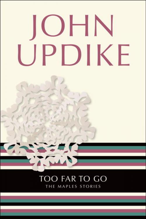Cover of the book Too Far to Go by John Updike, Random House Publishing Group