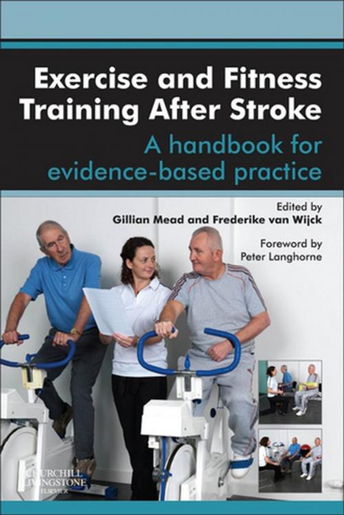 Cover of the book Exercise and Fitness Training After Stroke - E-Book by Gillian E Mead, MB BChir, MA, MD, FRCP, Frederike van Wijck, BSc, MSc, PhD, MCSP, FHEA, Peter Langhorne, PhD, FRCPG, Elsevier Health Sciences