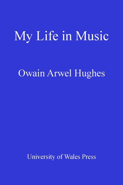 Cover of the book Owain Arwel Hughes by Owain Arwel Hughes, University of Wales Press