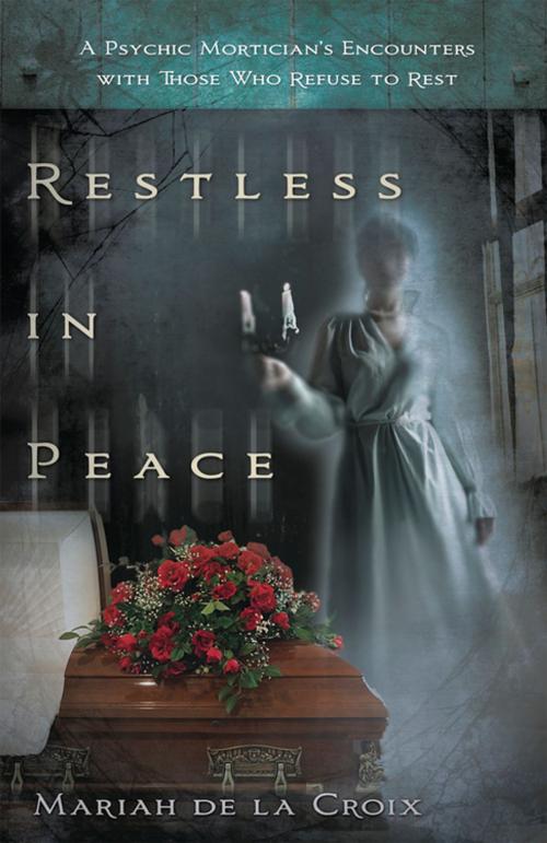 Cover of the book Restless in Peace: A Psychic Mortician's Encounters with Those who Refuse to Rest by Mariah de la Croix, Llewellyn Worldwide, LTD.