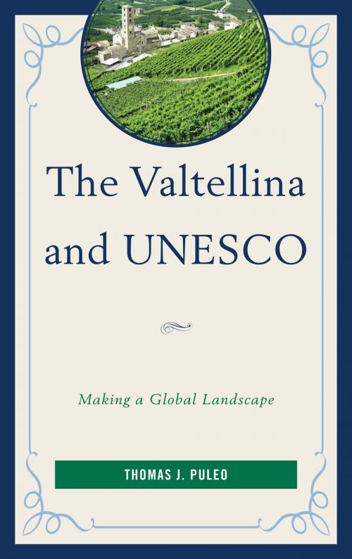 Cover of the book The Valtellina and UNESCO by Thomas J. Puleo, Lexington Books