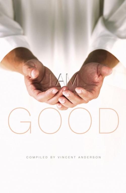 Cover of the book I Am Good by Vincent Anderson, Infinity Publishing
