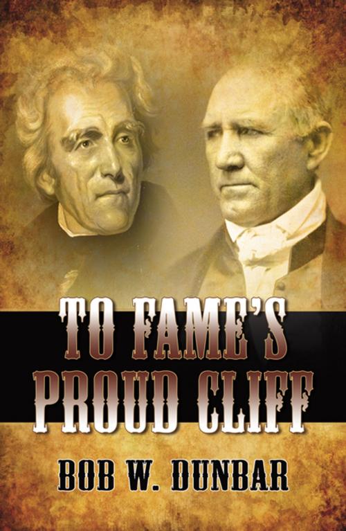 Cover of the book To Fame's Proud Cliff by Bob W. Dunbar, Infinity Publishing