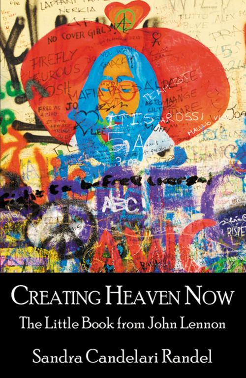 Cover of the book Creating Heaven Now, The Little Book from John Lennon by Sandra Candelari Randel, Infinity Publishing
