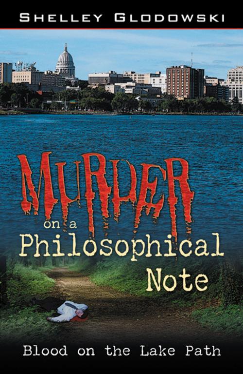 Cover of the book Murder on a Philosophical Note: Blood on the Lake Path by Shelley Glodowski, Infinity Publishing