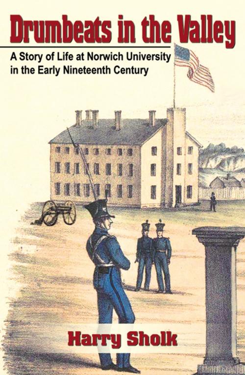 Cover of the book Drumbeats in the Valley: A Story of Life at Norwich University in the Early Nineteenth Century by Harold Sholk, Infinity Publishing