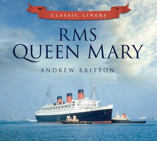 Cover of the book RMS Queen Mary by Andrew Britton, The History Press