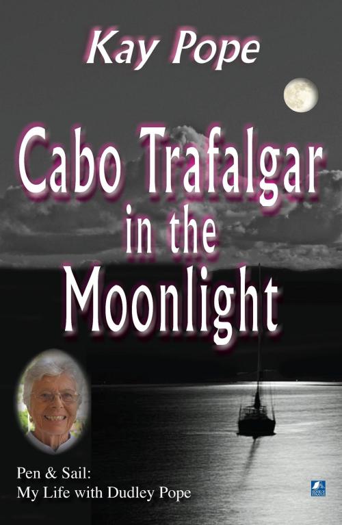 Cover of the book Cabo Trafalgar in the Moonlight: Pen & Sail: My Life with Dudley Pope by Kay Pope, House of Stratus