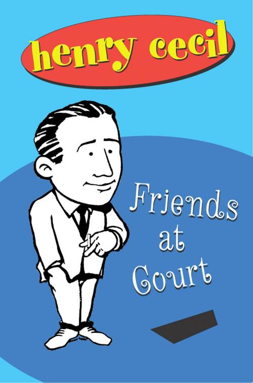 Cover of the book Friends at Court by Henry Cecil, House of Stratus