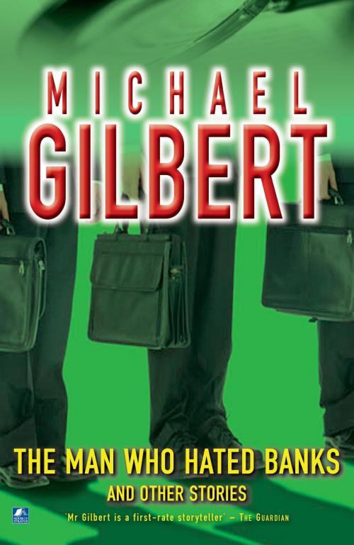 Cover of the book The Man Who Hated Banks & Other Mysteries by Michael Gilbert, House of Stratus