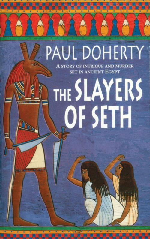 Cover of the book The Slayers of Seth (Amerotke Mysteries, Book 4) by Paul Doherty, Headline