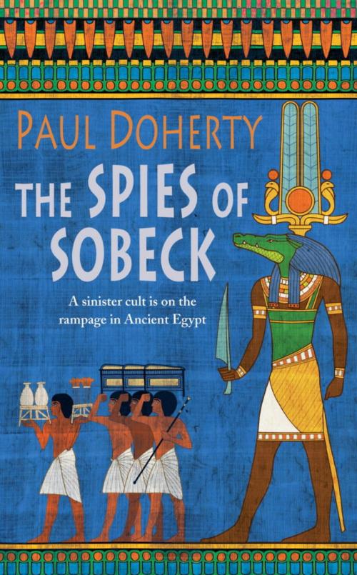 Cover of the book The Spies of Sobeck (Amerotke Mysteries, Book 7) by Paul Doherty, Headline
