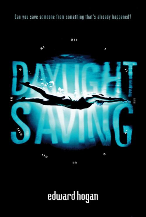 Cover of the book Daylight Saving by Edward Hogan, Candlewick Press