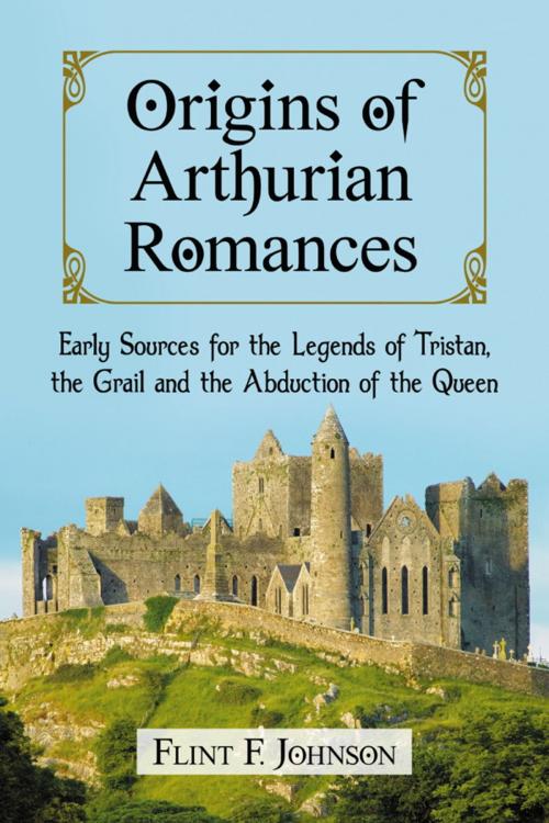 Cover of the book Origins of Arthurian Romances by Flint F. Johnson, McFarland & Company, Inc., Publishers
