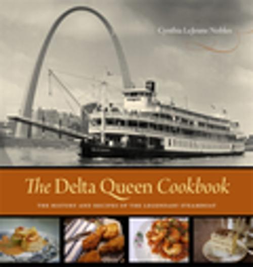 Cover of the book The Delta Queen Cookbook by Cynthia LeJeune Nobles, LSU Press