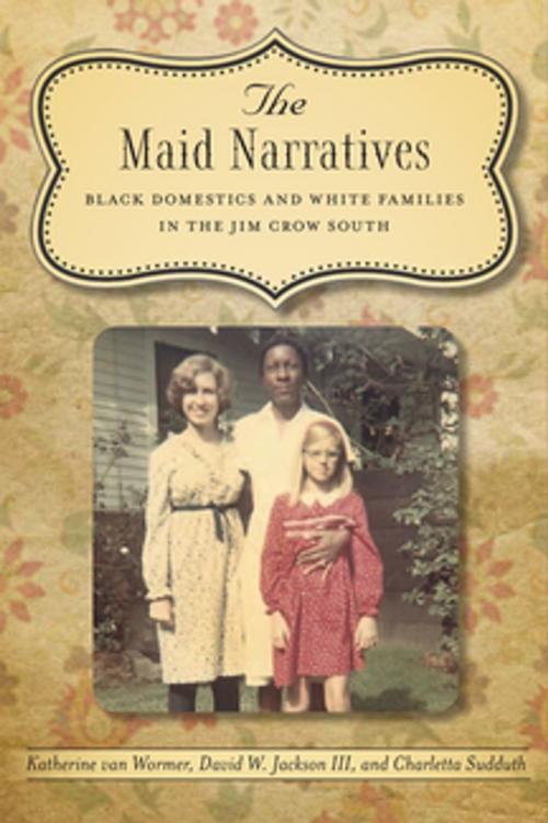Cover of the book The Maid Narratives by David W. Jackson III, Charletta Sudduth, Katherine Van Wormer, LSU Press