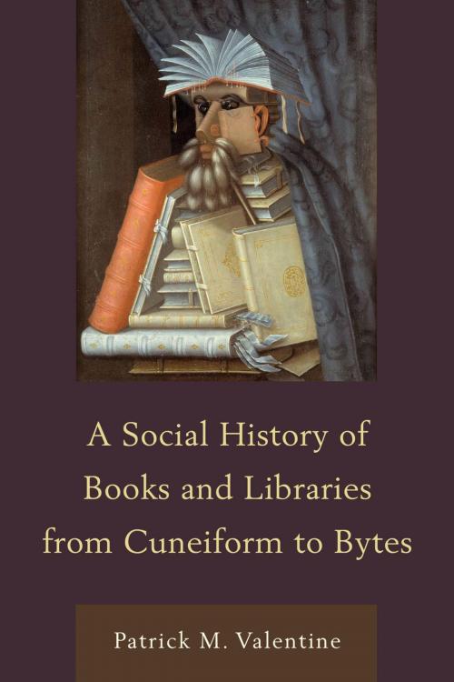 Cover of the book A Social History of Books and Libraries from Cuneiform to Bytes by Patrick M. Valentine, Scarecrow Press