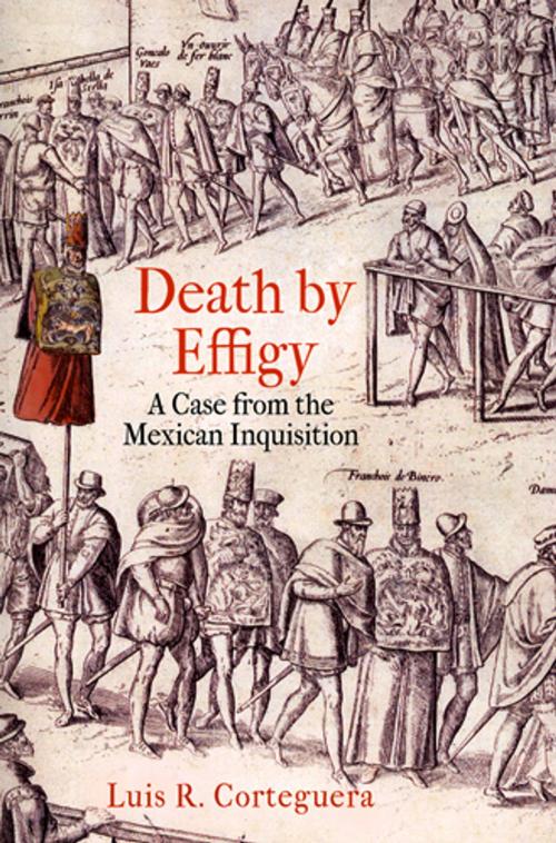 Cover of the book Death by Effigy by Luis R. Corteguera, University of Pennsylvania Press, Inc.