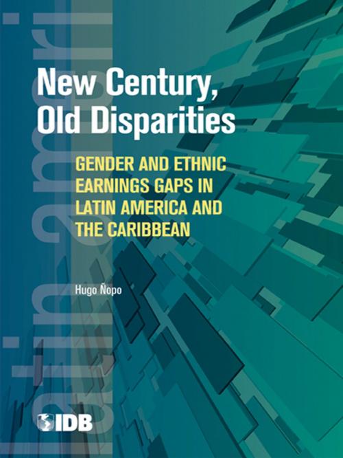 Cover of the book New Century, Old Disparities: Gender and Ethnic Earnings Gaps in Latin America and the Caribbean by Hugo Nopo, World Bank Publications