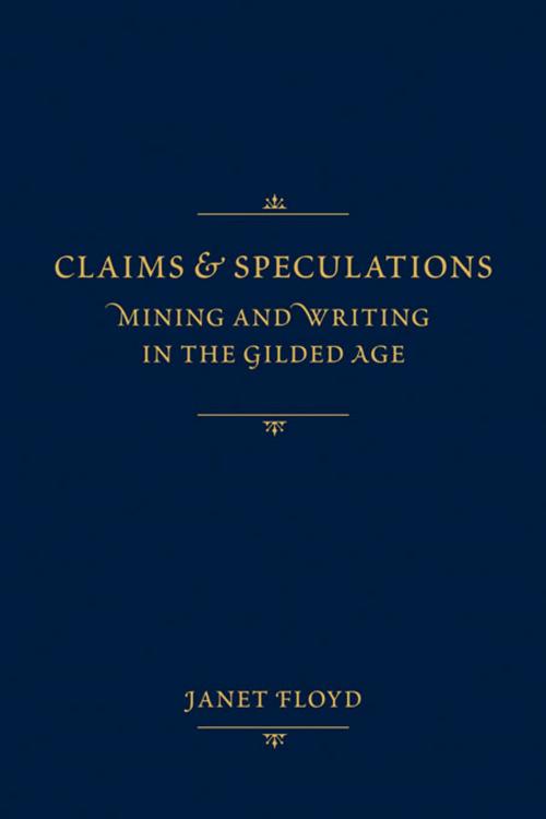 Cover of the book Claims and Speculations: Mining and Writing in the Gilded Age by Janet Floyd, University of New Mexico Press