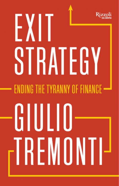 Cover of the book Exit Strategy: Ending the Tyranny of Finance by Giulio Tremonti, Rizzoli