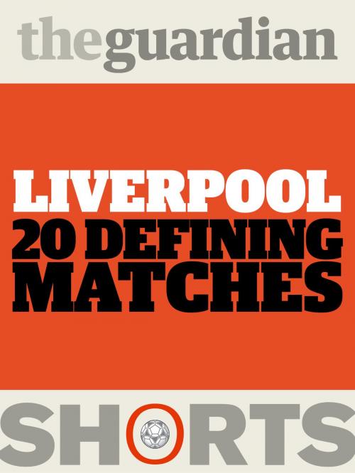 Cover of the book Liverpool: 20 Defining Matches by David Hills, The Guardian, Guardian Books