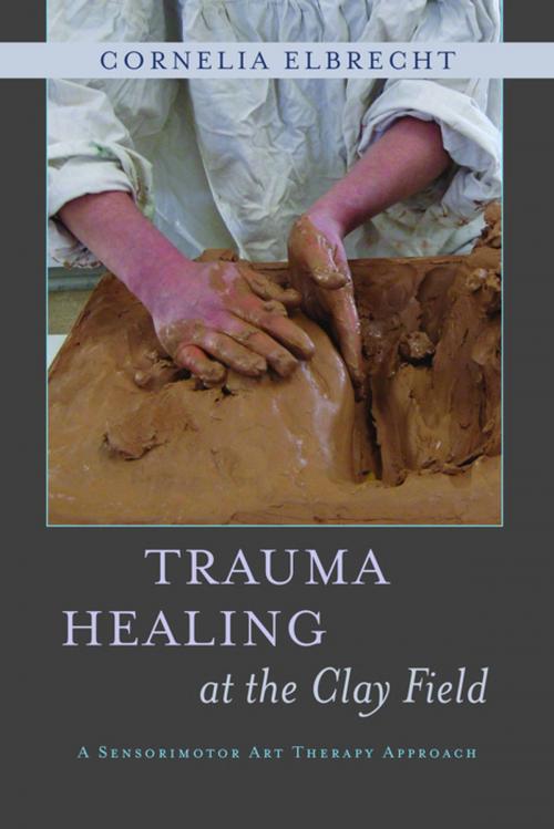 Cover of the book Trauma Healing at the Clay Field by Cornelia Elbrecht, Jessica Kingsley Publishers