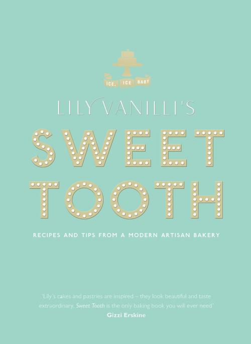 Cover of the book Lily Vanilli's Sweet Tooth: Recipes and Tips from a Modern Artisan Bakery by Lily Jones, Canongate Books
