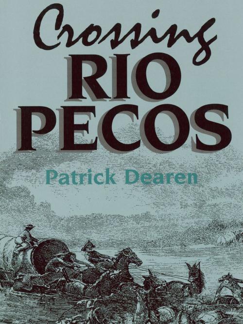 Cover of the book Crossing Rio Pecos by Patrick Dearen, TCU Press