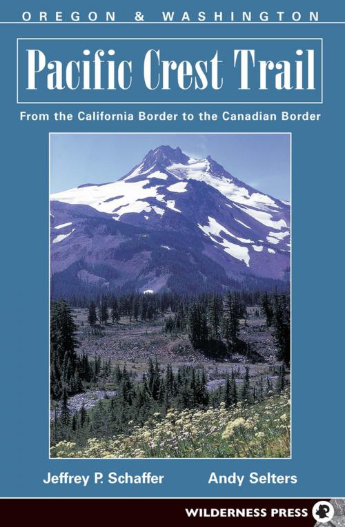 Cover of the book Pacific Crest Trail: Oregon and Washington by Jeffrey P. Schaffer, Andy Selters, Wilderness Press
