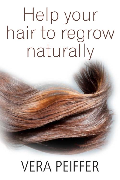 Cover of the book Help Your Hair To Regrow Naturally: A Handbook for Men, Women and Children by Vera Peiffer, Peiffer Press