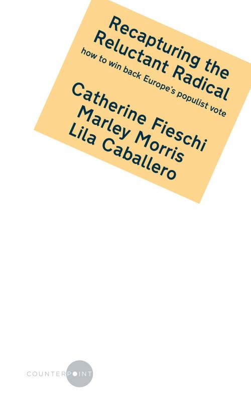 Cover of the book Recapturing the Reluctant Radical: how to win back Europe’s populist vote by Catherine Fieschi, Marley Morris and Lila Caballero by Counterpoint, Counterpoint