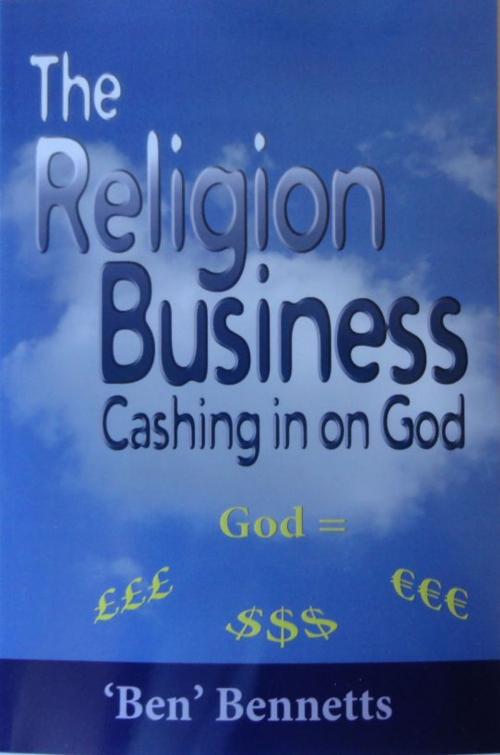 Cover of the book The Religion Business: Cashing in on God by Ben Bennetts, Ben Bennetts