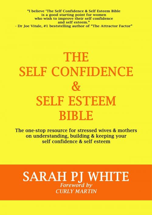 Cover of the book The Self Confidence & Self Esteem Bible by Sarah PJ White, White Heart Publishing