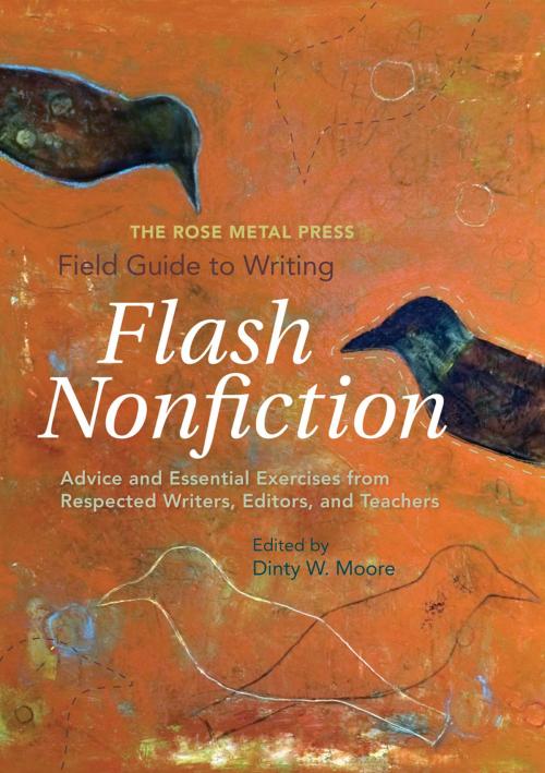 Cover of the book The Rose Metal Press Field Guide to Writing Flash Nonfiction by Dinty W. Moore, Rose Metal Press