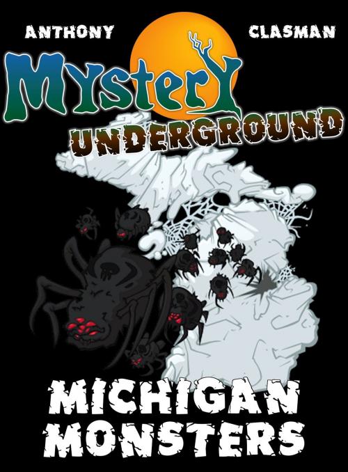 Cover of the book Mystery Underground: Michigan Monsters (A Collection of Scary Short Stories) by David Anthony, Charles David Clasman, David Anthony