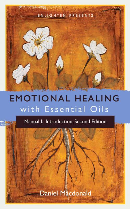 Cover of the book Emotional Healing with Essential Oils by Daniel Macdonald, Enlighten