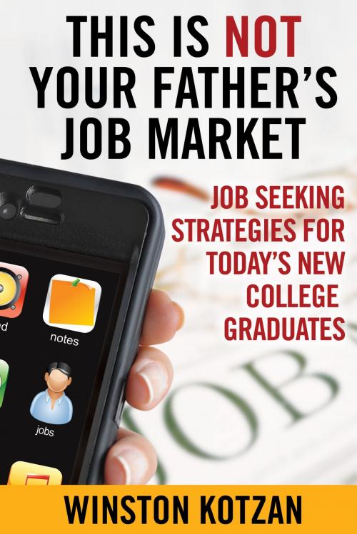 Cover of the book This is Not Your Father's Job Market by Winston Kotzan, WAK Productions, LLC