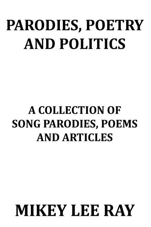 Cover of the book Parodies, Poetry and Politics by Mikey Lee Ray, Mikey Lee Ray