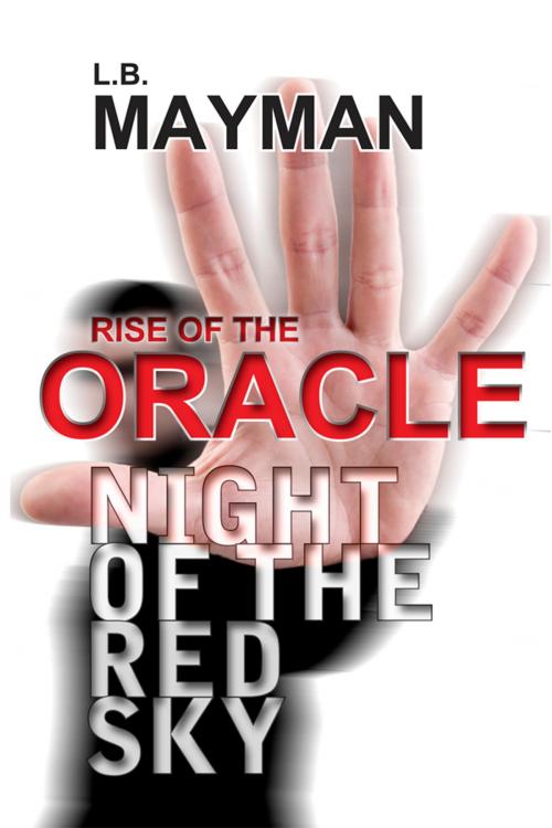 Cover of the book Rise of the Oracle: Night of the Red Sky by L.B. Mayman, Lamp House International