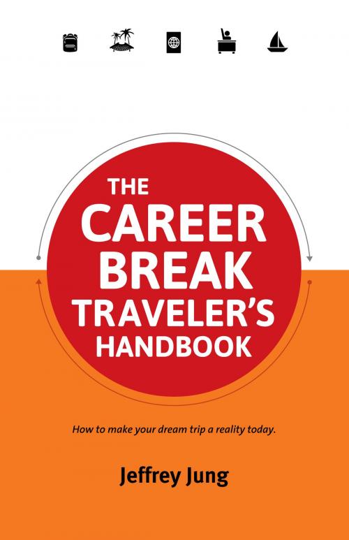 Cover of the book The Career Break Traveler's Handbook by Jeffrey Jung, Full Flight Press