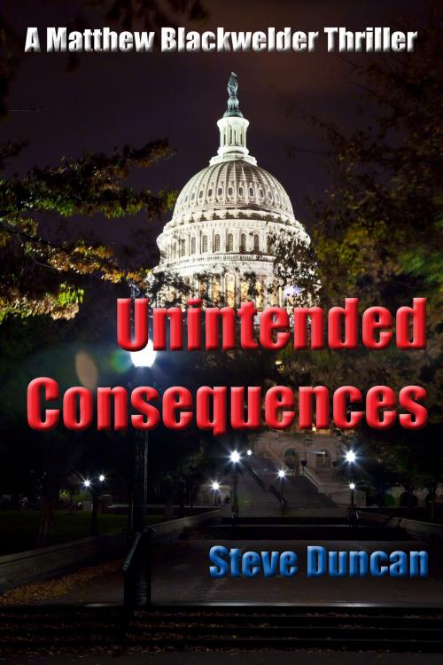 Cover of the book Unintended Consequences: A Matthew Blackwelder Thriller by Steve Duncan, Rum Water Eyes Media, LLC