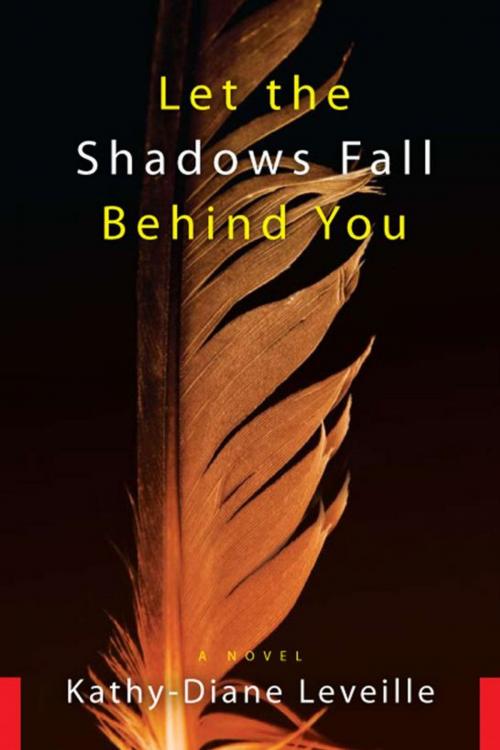 Cover of the book Let the Shadows Fall Behind You by Kathy-Diane Leveille, Kathy-Diane Leveille