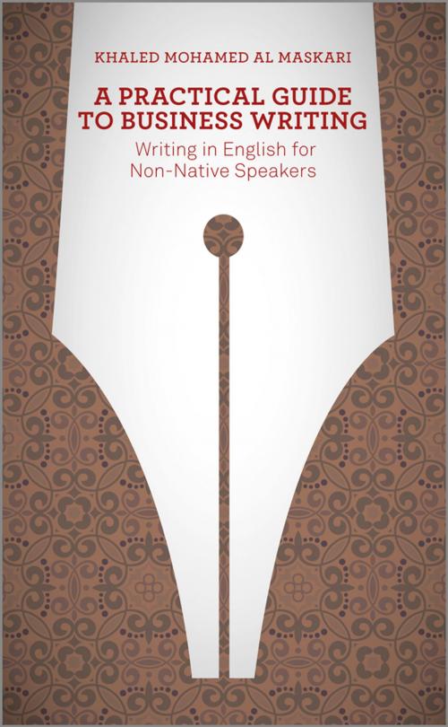 Cover of the book A Practical Guide To Business Writing by Khaled Al-Maskari, Wiley