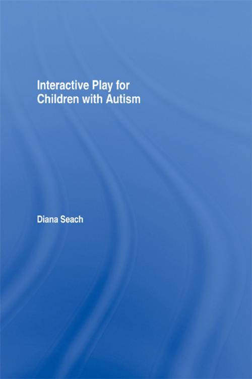 Cover of the book Interactive Play for Children with Autism by Diana Seach, Taylor and Francis