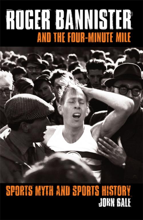 Cover of the book Roger Bannister and the Four-Minute Mile by John Bale, Taylor and Francis