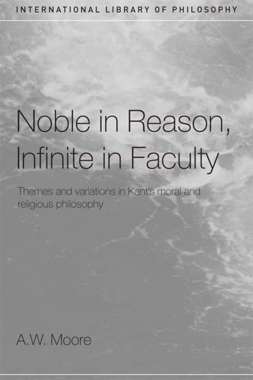 Cover of the book Noble in Reason, Infinite in Faculty by A.W. Moore, Taylor and Francis