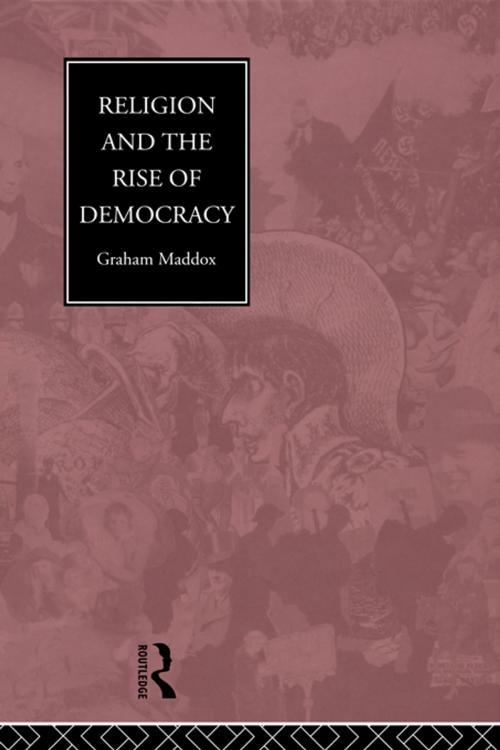 Cover of the book Religion and the Rise of Democracy by Graham Maddox, Taylor and Francis