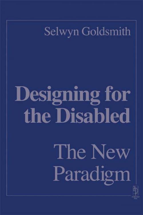 Cover of the book Designing for the Disabled: The New Paradigm by Selwyn Goldsmith, Taylor and Francis