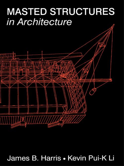 Cover of the book Masted Structures in Architecture by James Harris, Kevin Li, Taylor and Francis